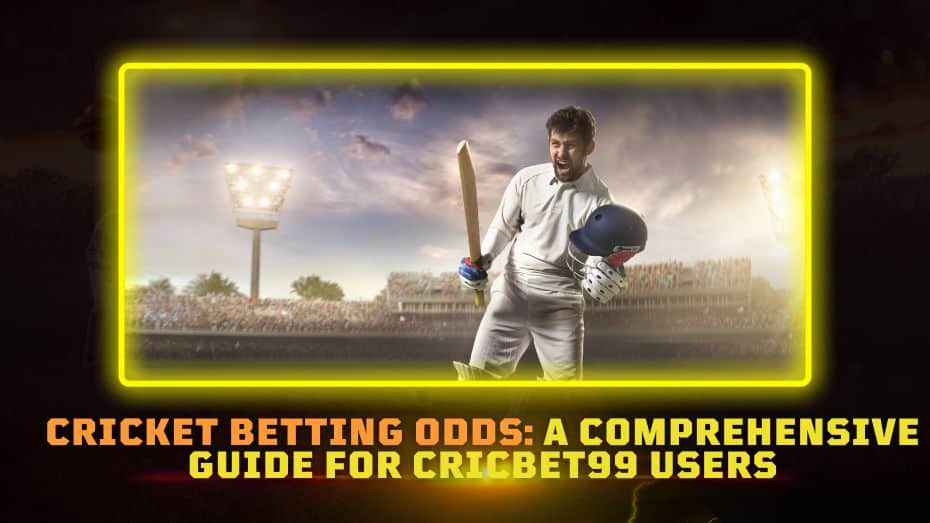 Cricbet99 Cricket Betting Odds A Comprehensive Guide for Cricbet99 Users