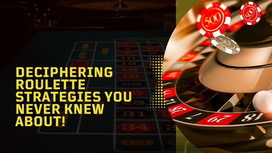 Deciphering Roulette Strategies You Never Knew About!