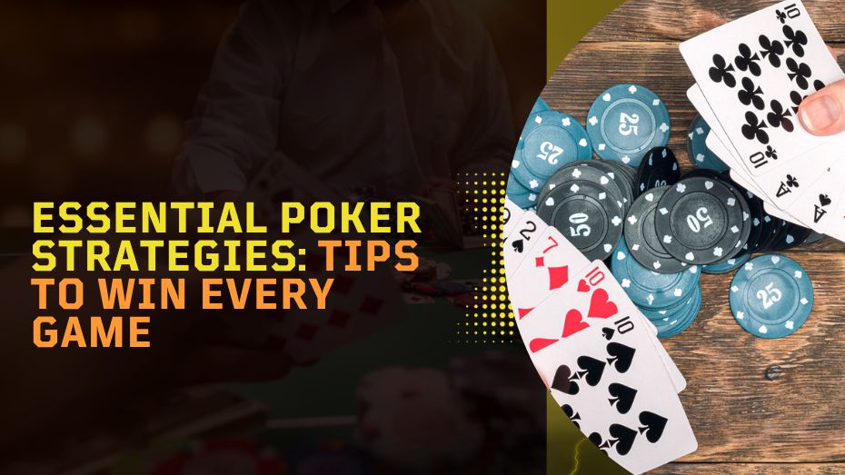 Essential Poker Strategies_ Tips to Win Every Game