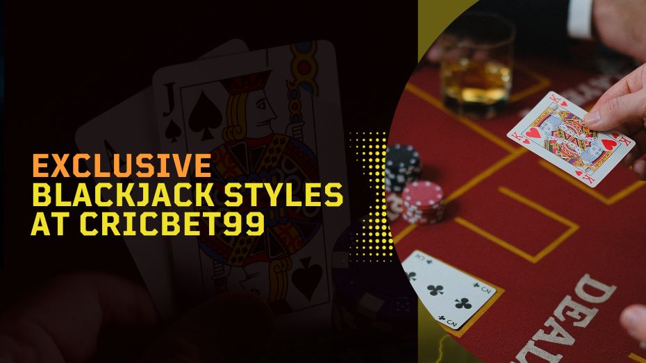 Exclusive Blackjack Styles at Cricbet99
