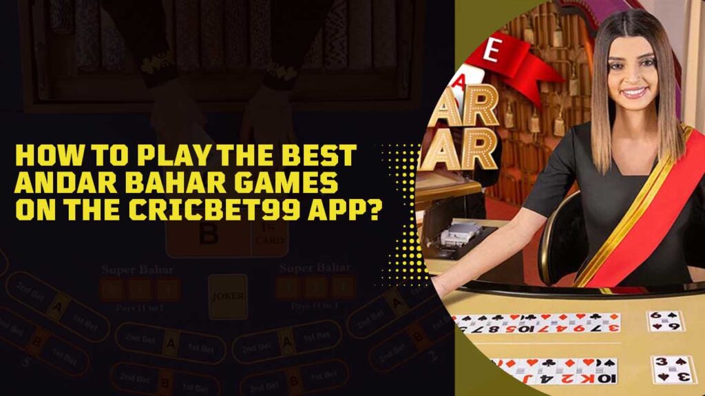 How to Play the Best Andar Bahar Games on the Cricbet99 App