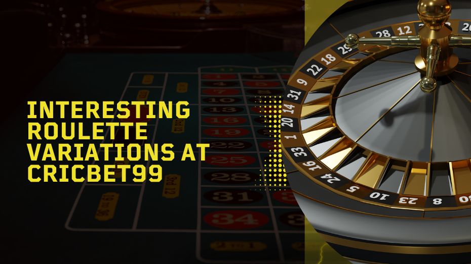 Interesting Roulette Variations at Cricbet99