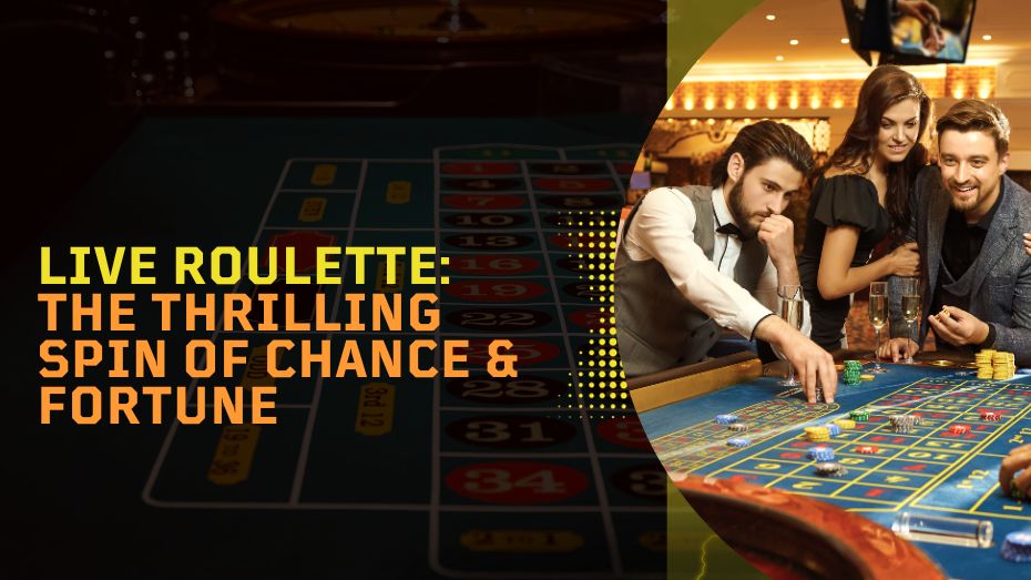 Live Roulette_ The Thrilling Spin of Chance _ Fortune