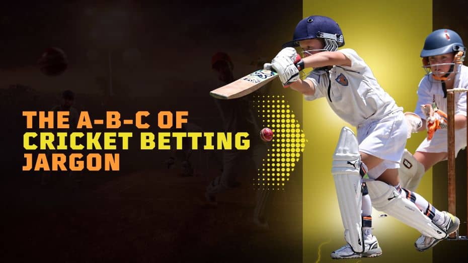 The A-B-C of Cricket Betting Jargon