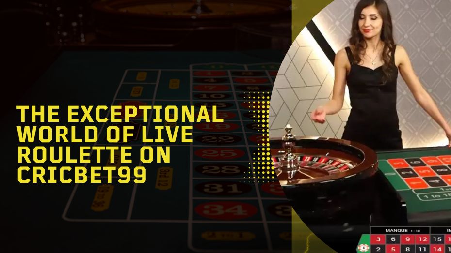 The Exceptional World of Live Roulette on Cricbet99
